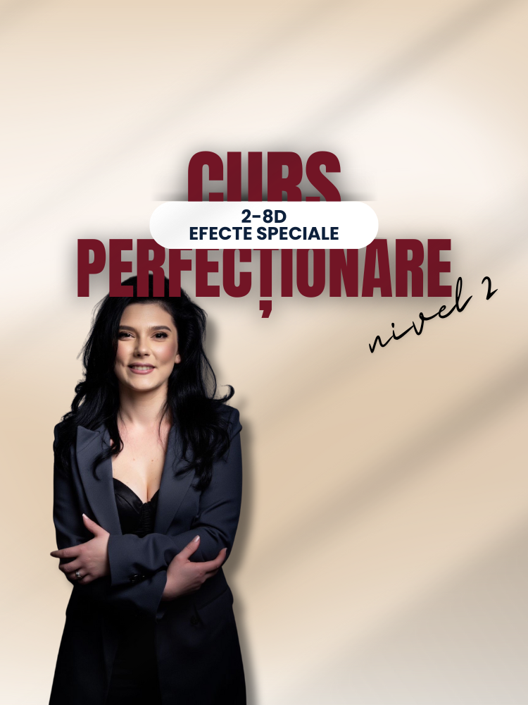 Curs PERFECȚIONARE 2-8 D + EFECTE SPECIALE